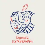 Illustrated logo with smiling faces, music notes, and French text reading “Façonnez l’extraordinaire.”
